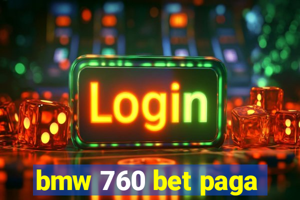 bmw 760 bet paga